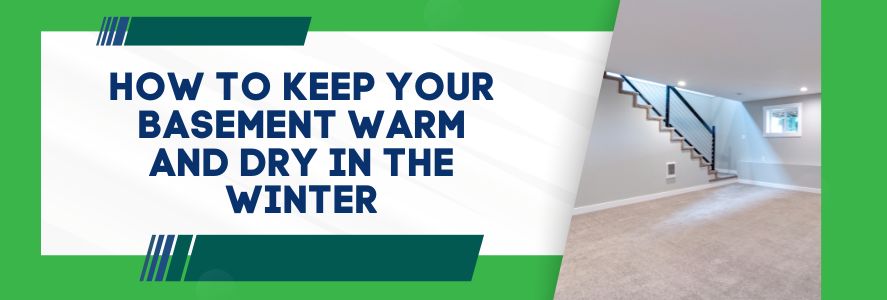 How to Keep Your Basement Warm and Dry in the Winter